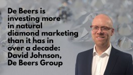 De Beers is investing more in natural diamond marketing than it has in over a decade: David Johnson, De Beers Group